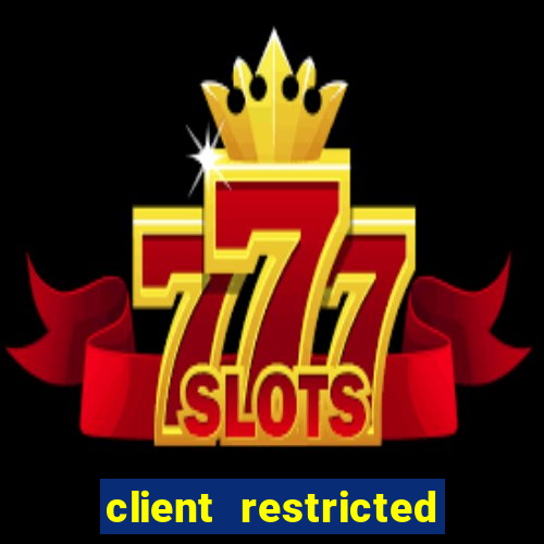 client restricted for action withdraw